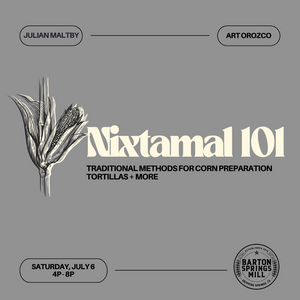 JULY 6, 2024: Nixtamal 101 - Tortillas