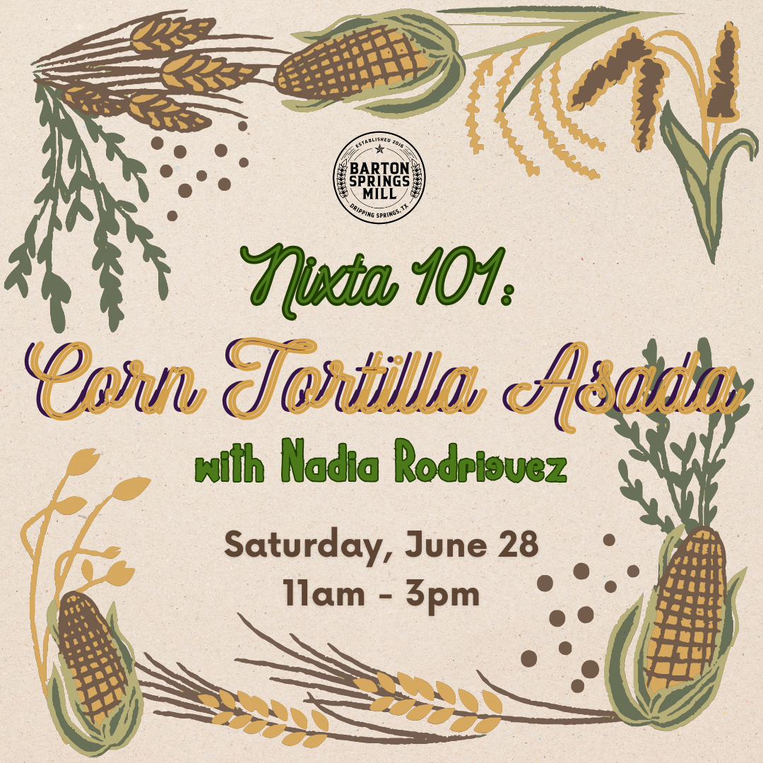 JUNE 28, 2025: Nixtamal 101: Tortillas & Asada