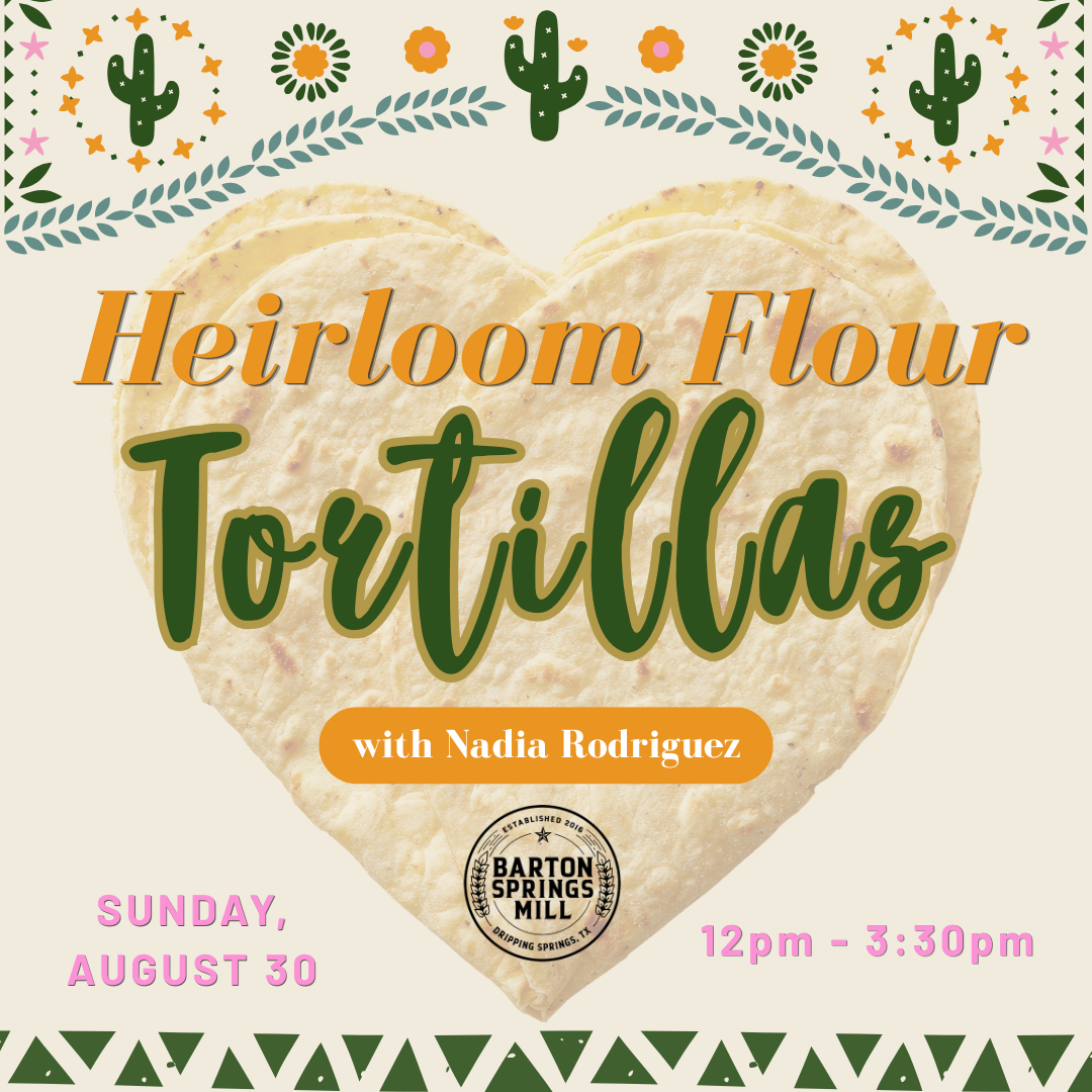 AUGUST 30, 2026: Heirloom Flour Tortillas