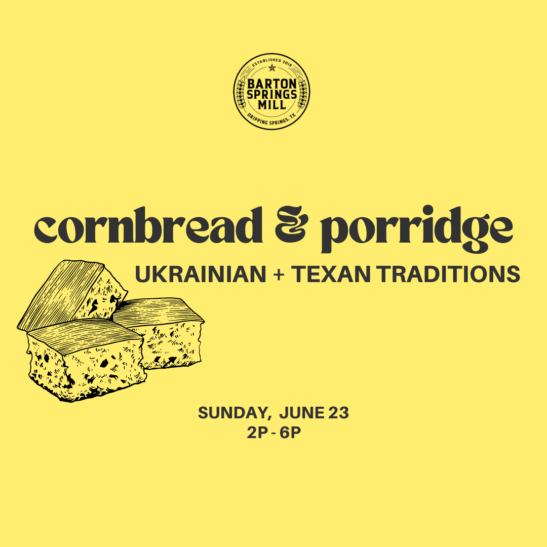 JUNE 23, 2024: Cornbread & Porridge Tasting Dinner - Ukrainian + Texan Traditions